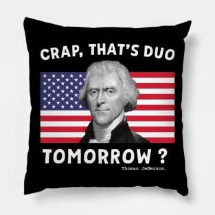 Crap That's Due Tomorrow Thomas Jefferson Funny 4th Of July Pillow