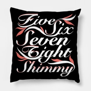 Five Six Seven Eight Shimmy Pillow