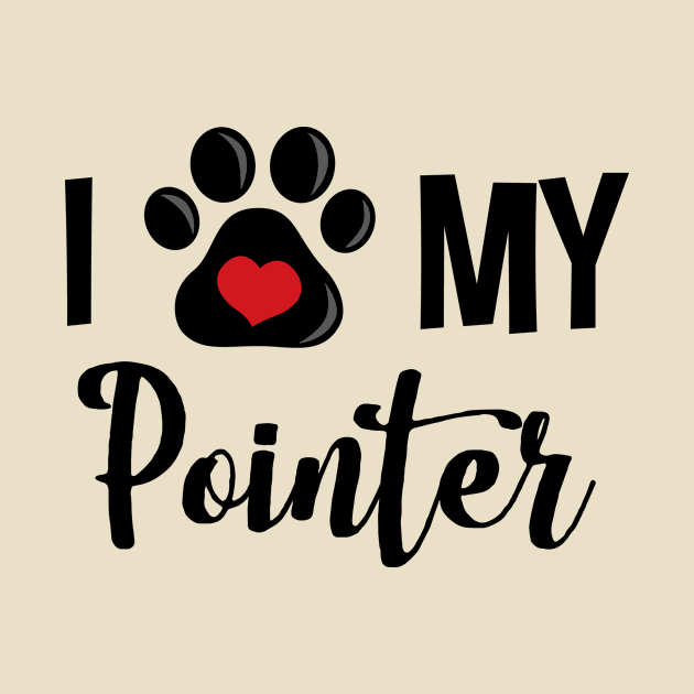 I Love My Pointer by InspiredQuotes