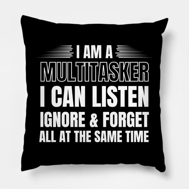 I Am A Multitasker I Can Listen, Ignore & Forget All At The Same Time Pillow by Swagmart