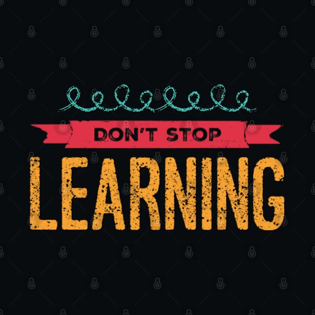 Don't Stop Learning. Everyday Learn Something New by BoogieCreates