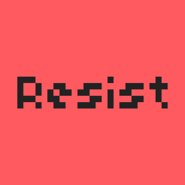 "Resist" written in a digital style by mike11209