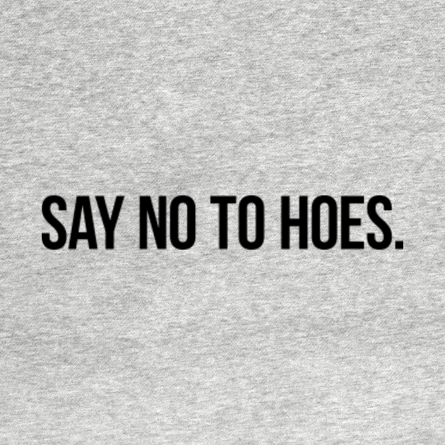 Say NO to hoes. - Jersey Shore - T-Shirt | TeePublic