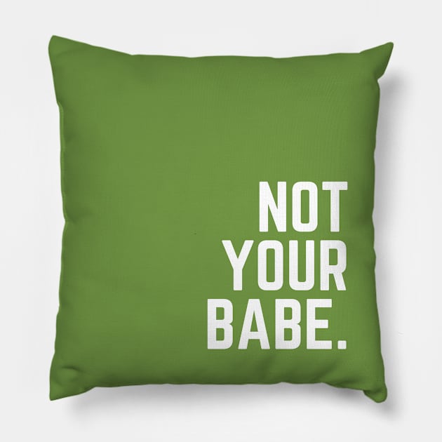 Green Not Your Babe Pillow by April Twenty Fourth