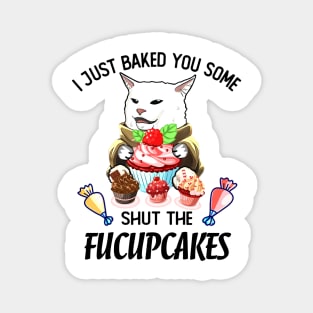 SHUT THE FUCUPCAKES CAT MEME Magnet