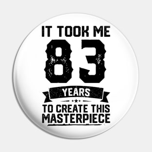 It Took Me 83 Years To Create This Masterpiece 83rd Birthday Pin