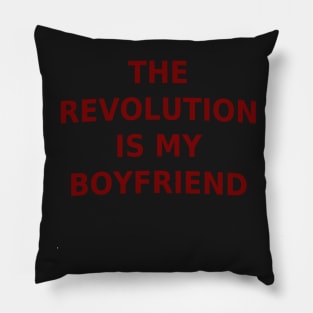 The Revolution Is My Boyfriend Pillow