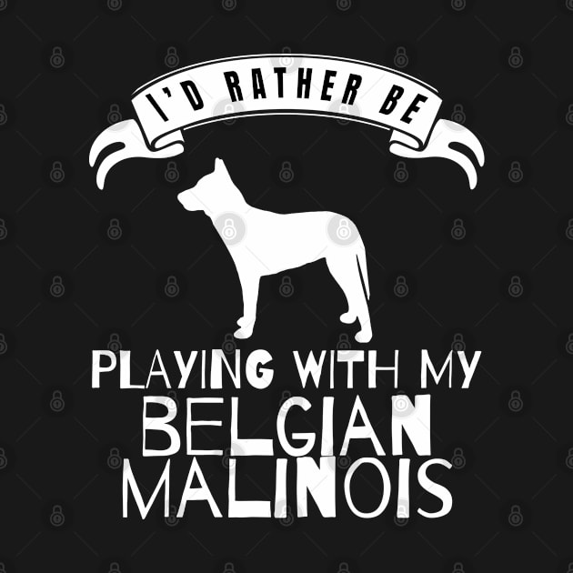 I Would Rather Be Playing With My Belgian Malinois - Gift For Belgian Malinois Owner Belgian Malinois Lover by HarrietsDogGifts