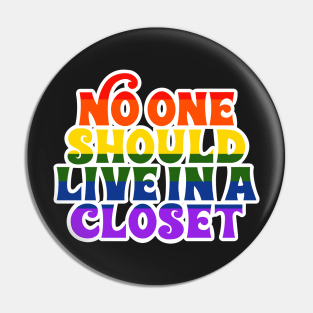 No One Should Live In a Closet Pin