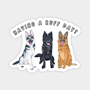 Having a ruff day? Dog humor, German Sheperds Magnet