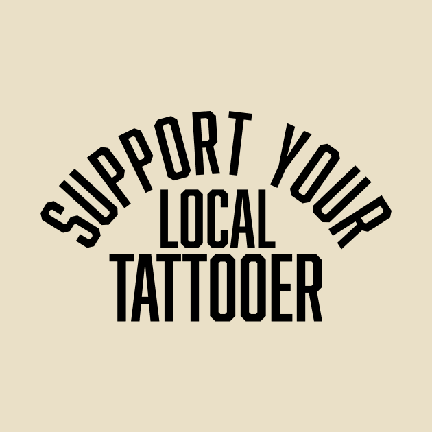 Support Your Local Tattooer by Wolfden Collective