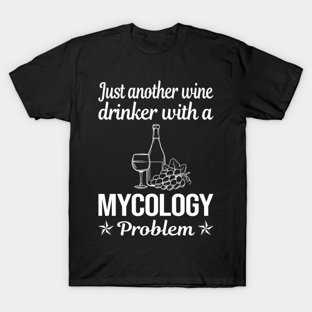 Funny Wine Drinker Mycology Mycologist Mushrooms - Mycology - T-Shirt