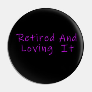 retired and loving it Ink Free Purple Pin