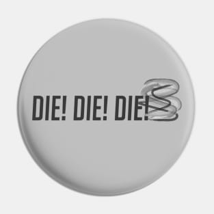 Die! Die! Die! Pin