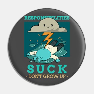 Responsibilities suck don't grow up Pin