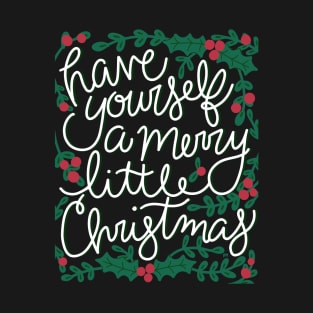 Have Yourself A Merry Little Christmas T-Shirt