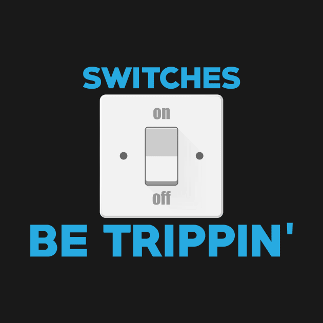 Professional Electrician Switches Be Trippin' Pun by theperfectpresents