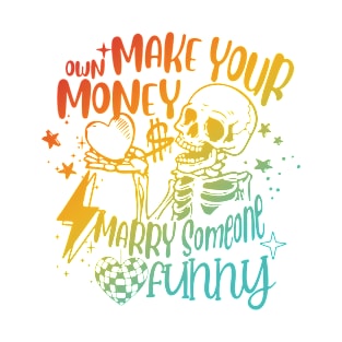 Make Your Own Money & Marry Someone T-Shirt