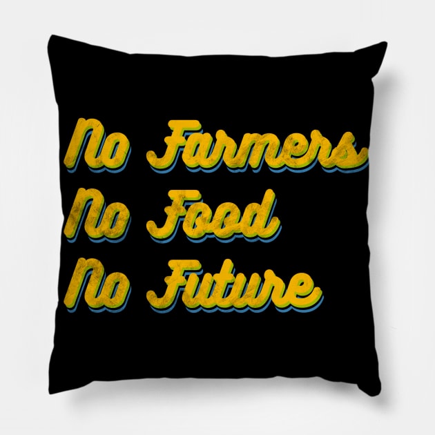 No farmers no food no future! Pillow by Prita_d