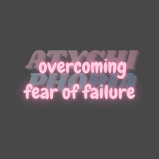 Overcoming Fear of Failure. Courage Against Atychiphobia. T-Shirt