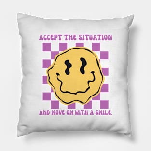 Accept the situation and move on with a smile Pillow
