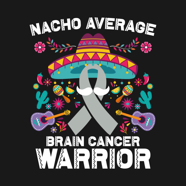 Nacho Average Brain Cancer Warrior Cinco De Mayo by ANAREL