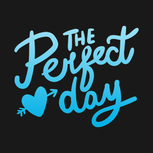 the perfect day T-Shirt