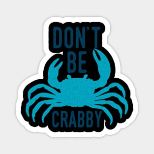 Dont Be Crabby Magnet