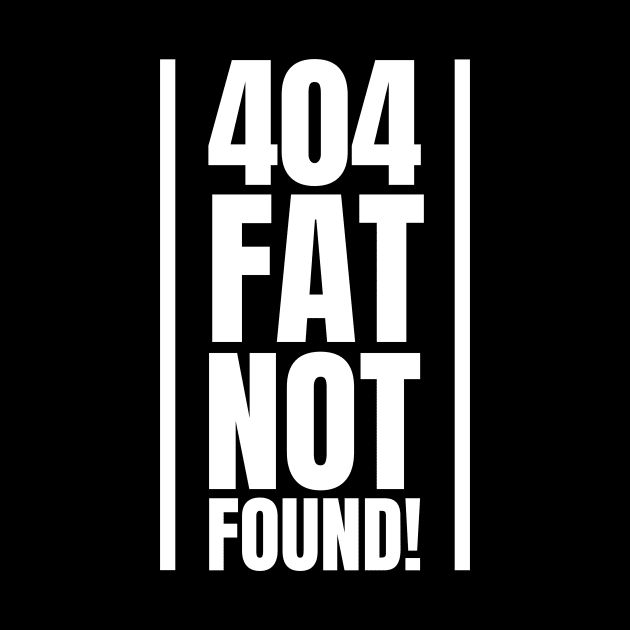 404: Fat Not Found! - The Perfect Gift for SEO Specialists and Experts at the Gym by YUED