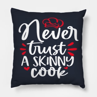 Never Trust a Skinny Cook Pillow