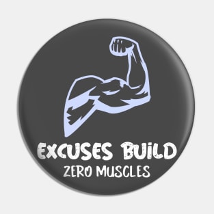 Excuses Build Zero Muscles Pin