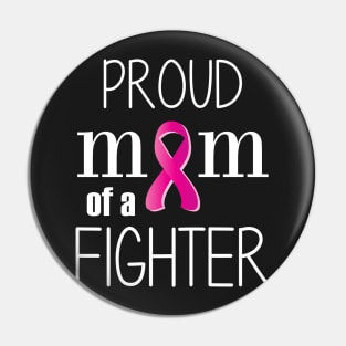 Proud Mom of a Cancer Fighter - Mother's Day Gift (gift for Mom) Pin