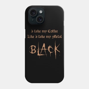 I Take My Coffee Like I Take My Metal Black Phone Case