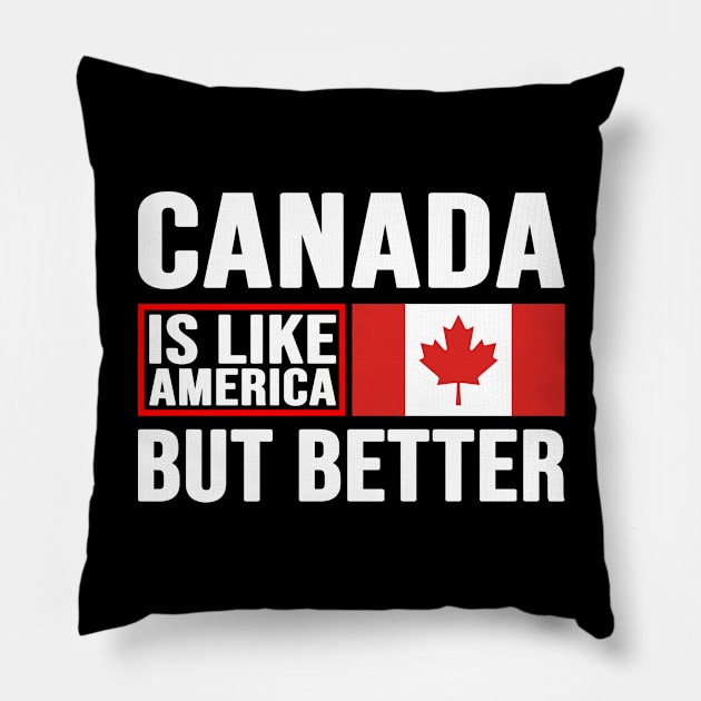 Canadian Patriot, Canada Is Like America But Better, Canada Pillow by Jakavonis