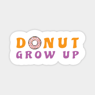 Donut Grow Up, It's A Trap - Funny Donut Pun Magnet