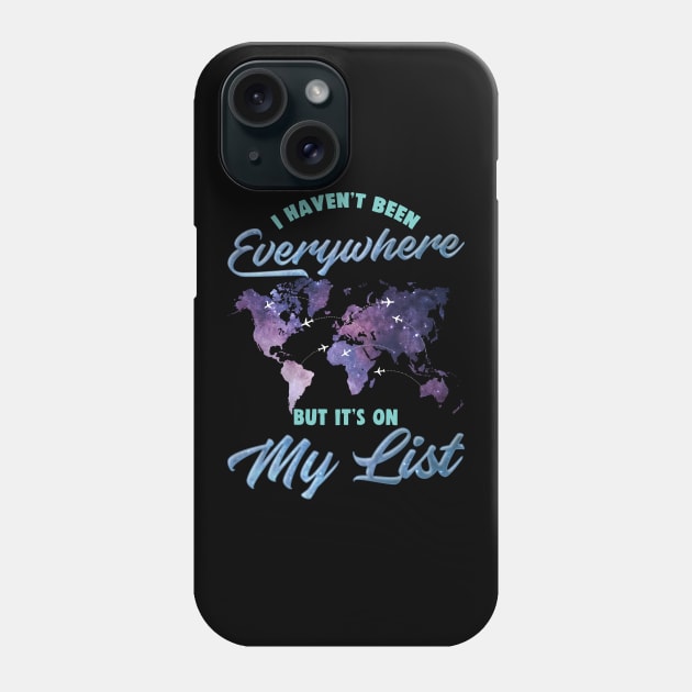 I Haven't Been Everywhere But It's On My List Cute Phone Case by theperfectpresents