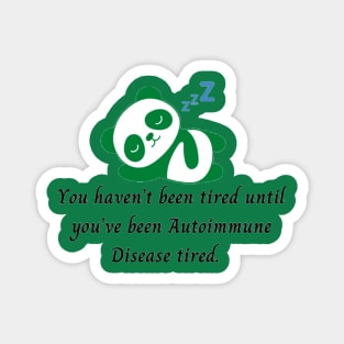 You haven’t been tired until you’ve been Autoimmune Disease tired. (Dark Green Panda) Magnet