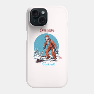 Every day I'm Shovelin' Phone Case