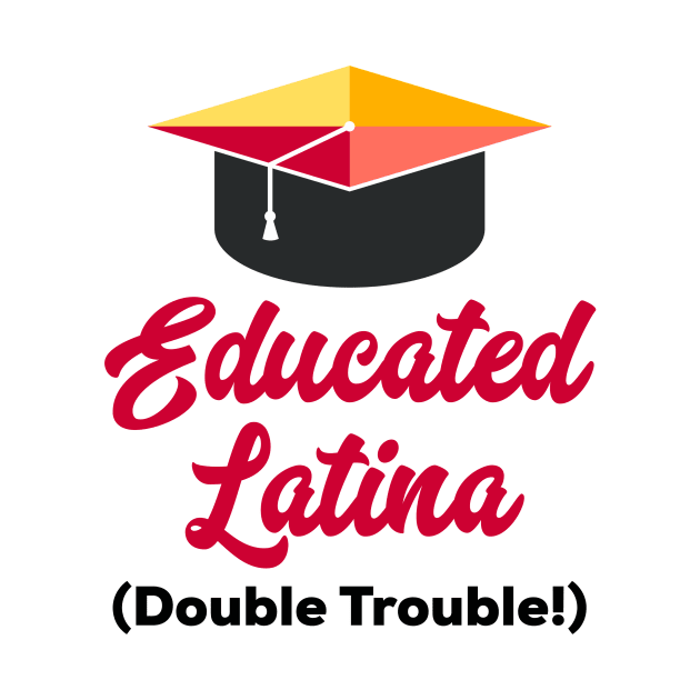 Educated Latina by MessageOnApparel