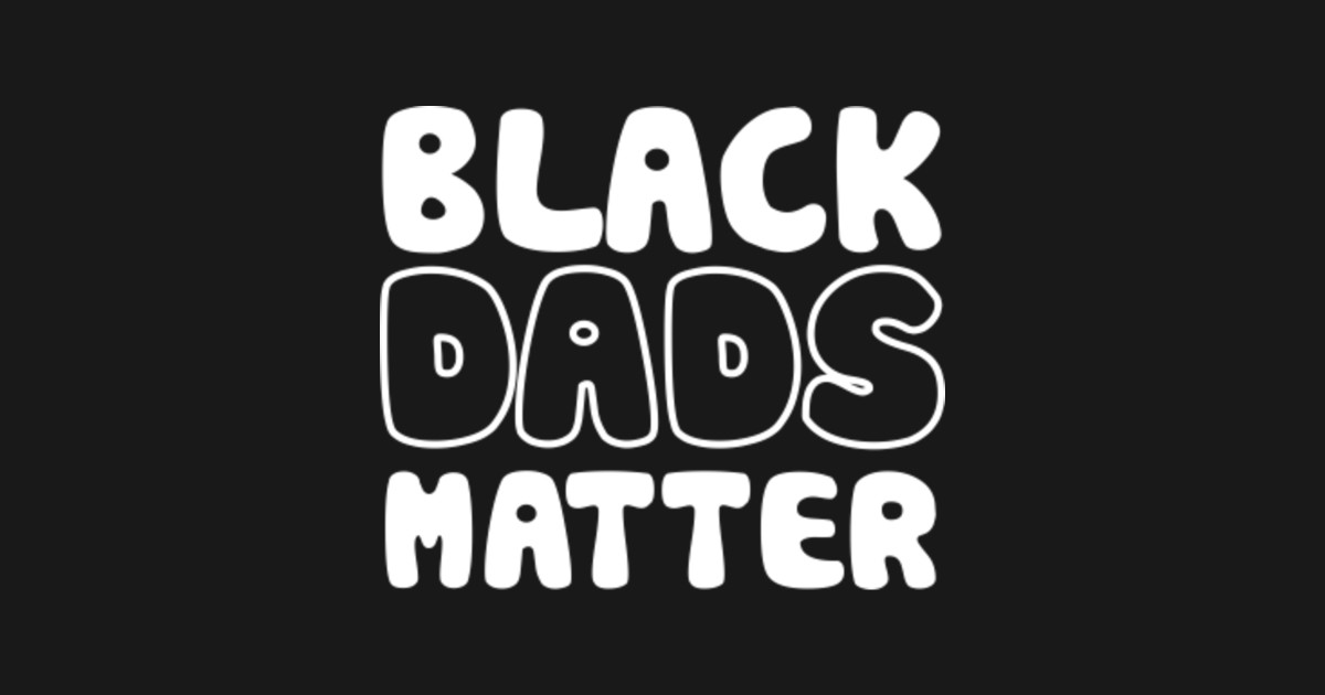 African American Father S Day Black Dads Matter T Shirt By Buivanca