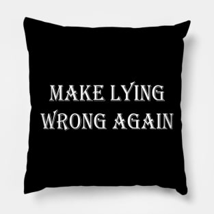 Make Lying Wrong Again Pillow