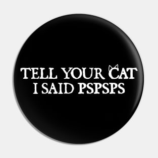 Tell your cat i said pspsps Pin