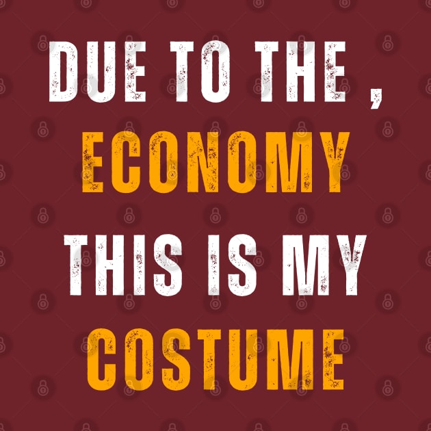 Due To The , Economy This Is My Costume by Adam4you