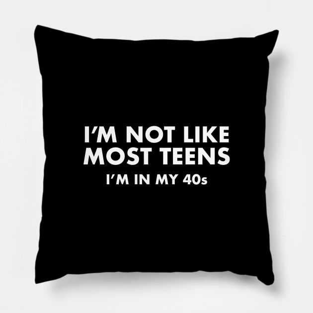 I’m not like most teens I’m in my 40s Pillow by Staermose