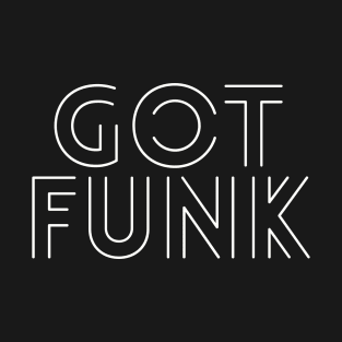 Got Funk 70s Retro Soul Funk Disco Music T-Shirt