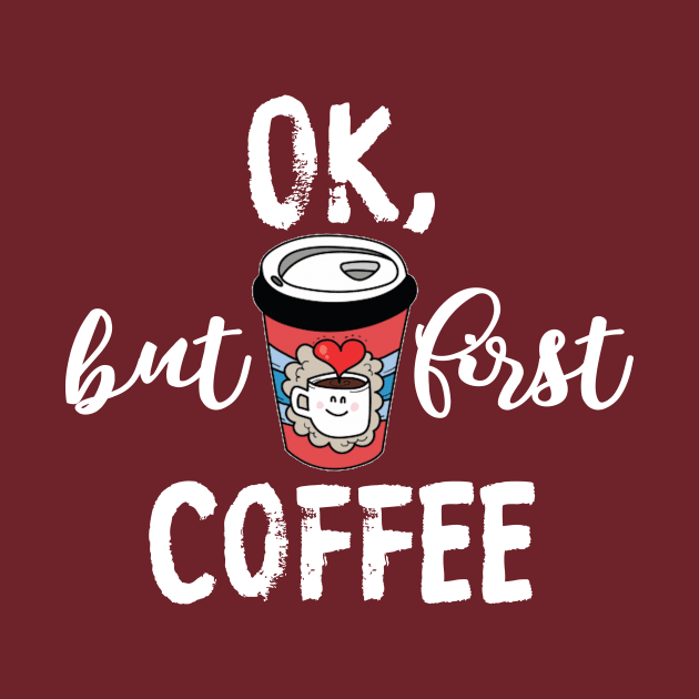 OK But First Coffee Funny Kawaii Coffee Cup Lover Gift by Bezra