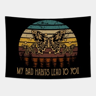 My Bad Habits Lead To You Flowers Tapestry