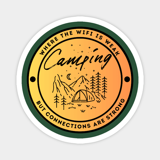 Camping - Where The Wifi is Weak But Connections are Strong Magnet by FacePlantProductions