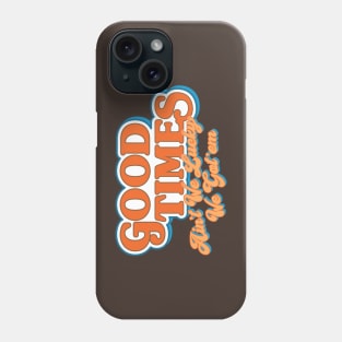 Good Times: Ain't We Lucky We Got'em Phone Case