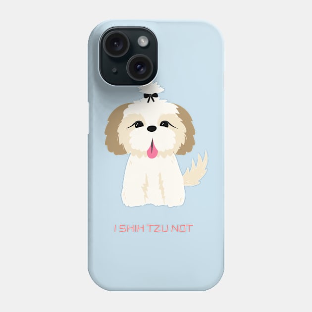 I Shihtzu Not Phone Case by The Bunni Burrow